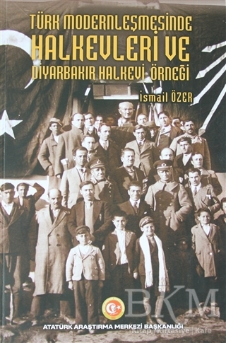 Türk Modernleşmesinde Halkevleri ve Diyarbakır Halkevi Örneği kapağı