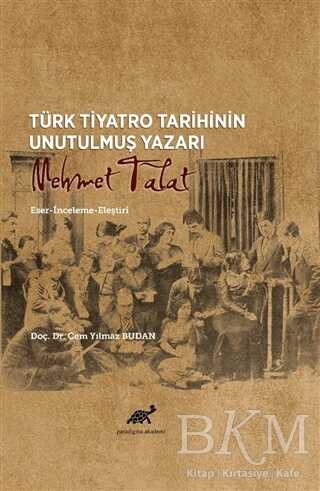Türk Tiyatro Tarihinin Unutulmuş Yazarı Mehmet Talat kapağı