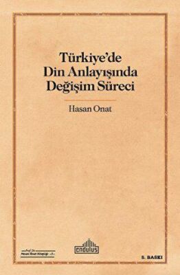Türkiye`de Din Anlayışında Değişim Süreci