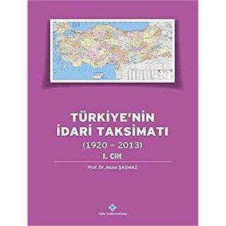 Türkiye`nin İdari Taksimatı 1. Cilt 1920 - 2013