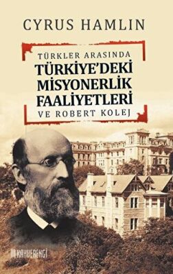 Türkler Arasında Türkiye`deki Misyonerlik Faaliyetleri ve Robert Kolej