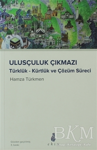 Ulusçuluk Çıkmazı Türklük - Kürtlük ve Çözüm Süreci
