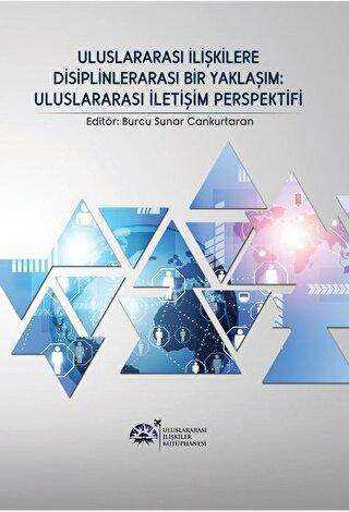 Uluslararası İlişkilere Disiplinlerarası Bir Yaklaşım : Uluslararası İletişim Perspektifi