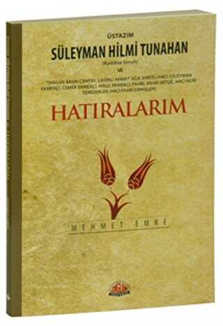 Üstazım Süleyman Hilmi Tunahan Kuddise Siruh ve Allah Dostlarından Hatıralarım