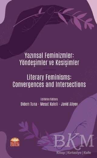 Yazınsal Feminizmler: Yöndeşimler ve Kesişimler - Literary Feminisms: Convergences and Intersections kapağı