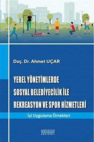 Yerel Yönetimlerde Sosyal Belediyecilik İle Rekreasyon ve Spor Hizmetleri kapağı